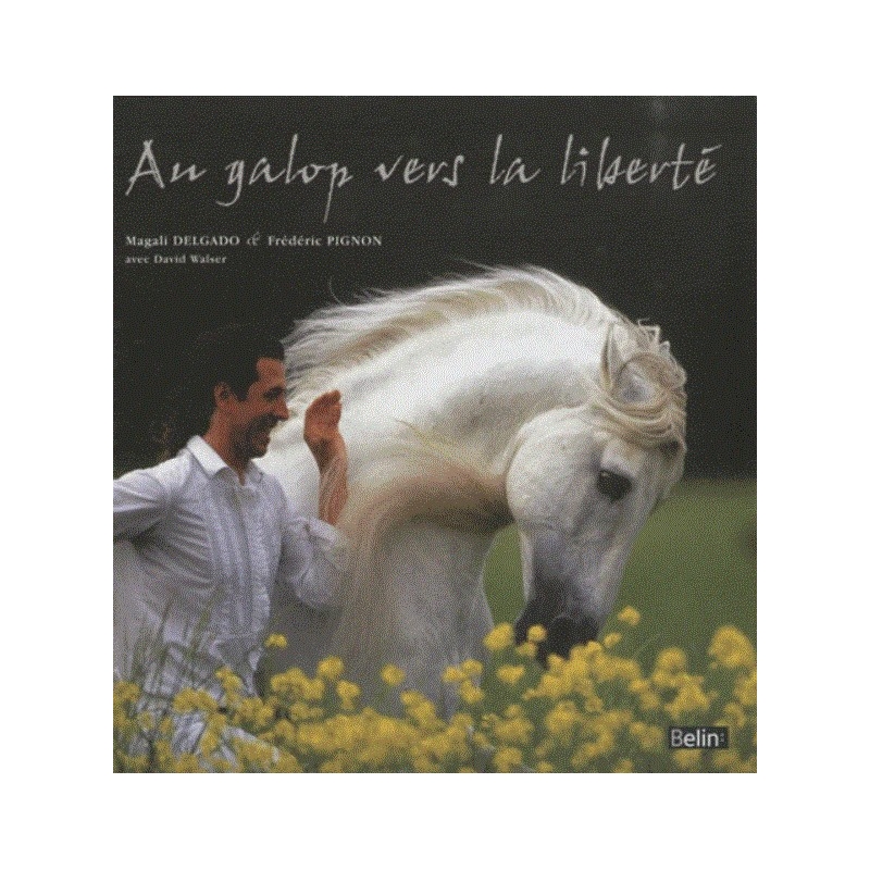 Livre "Au galop vers la liberté - Pour une autre relation avec les chevaux" - Belin