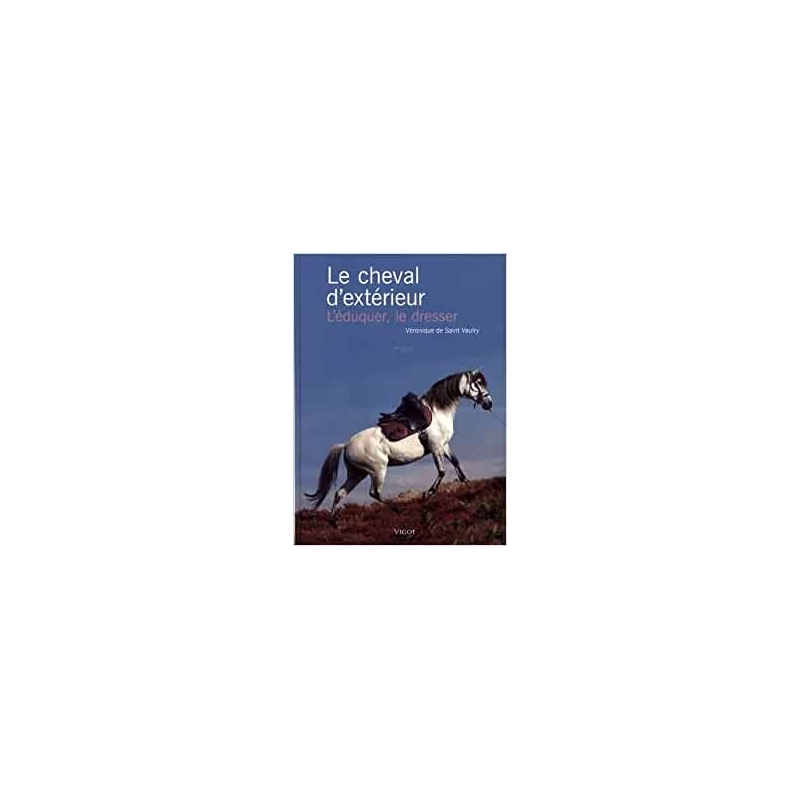 Livre "Le cheval d'extérieur : L'éduquer, le dresser" - VIGOT