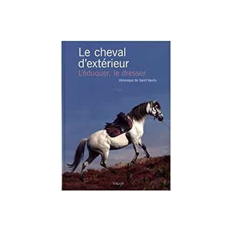 Livre "Le cheval d'extérieur : L'éduquer, le dresser" - VIGOT