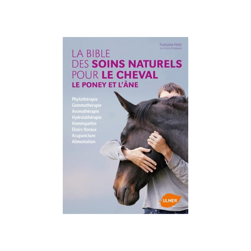 La Bible des soins naturels pour le cheval, le poney et l'âne