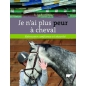 Livre "Je n'ai plus peur à cheval - Retrouver confiance et sécurité" - La cense