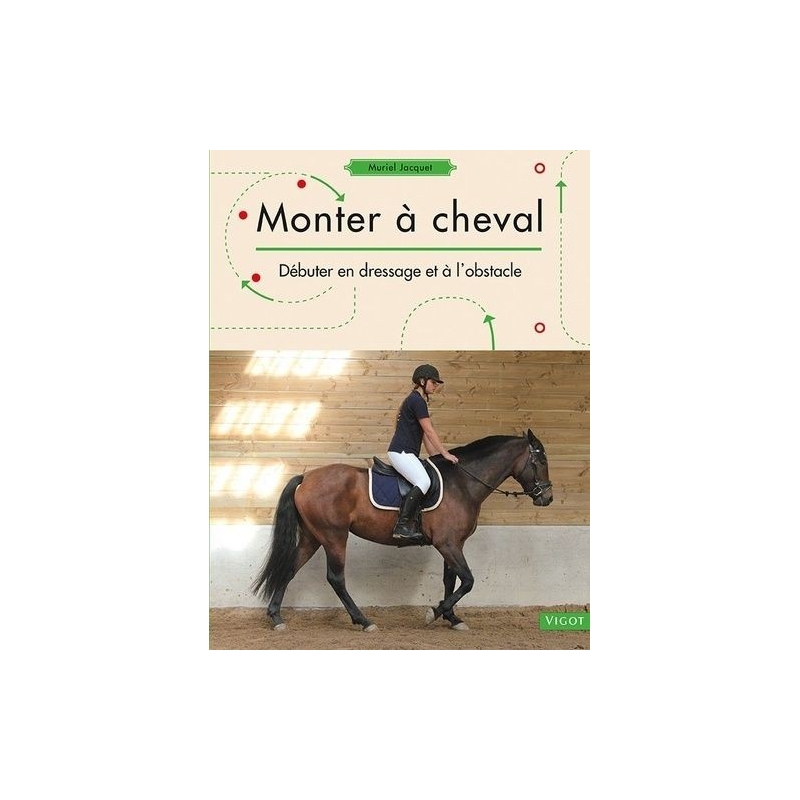 Livre "monter à cheval " débuter en dressage et à l'obstacle"  - Vigot