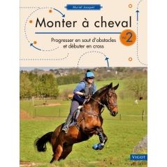 monter à cheval " Progresser en saut d'obstacles et débuter en cross" vol 2