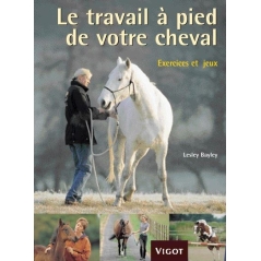 Le travail à pied de votre cheval: Exercices et jeux - Vigot