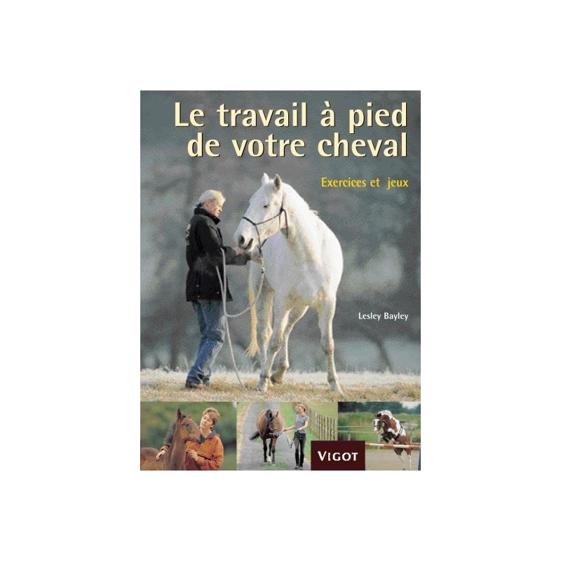 Livre "Le travail à pied de votre cheval: Exercices et jeux" - Vigot