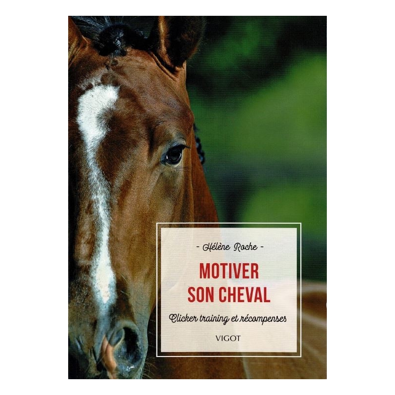 Livre "Motiver son cheval - Clicker training et récompenses" - VIGOT