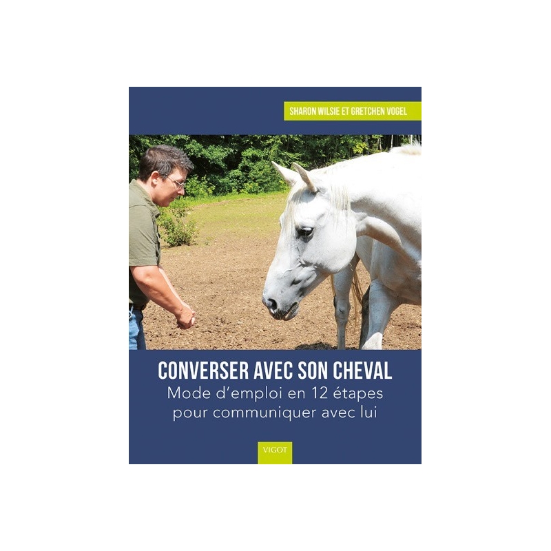 Livre "Converser avec son cheval: Mode d'emploi en 12 étapes pour communiquer avec lui" - Vigot